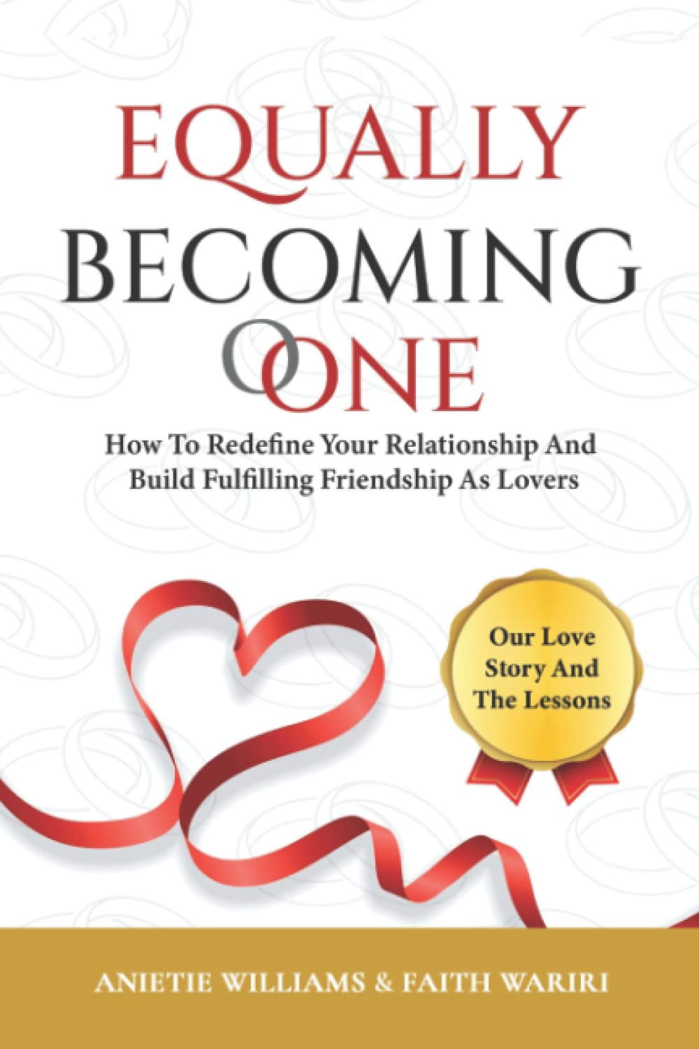 Equally Becoming One: How To Redefine Your Relationship And Build Fulfilling Friendship As Lovers Partnership & Love