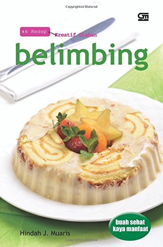 40 Resep Kreatif Olahan: Buah Sehat Kaya Manfaat, Belimbing Bintangnya Buah book