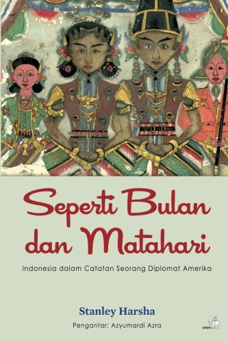 Seperti Bulan dan Matahari: Indonesia dalam Catatan Seorang Diplomat Amerika Memories