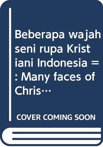 Beberapa wajah seni rupa Kristiani Indonesia =: Many faces of Christian art in Indonesia Books