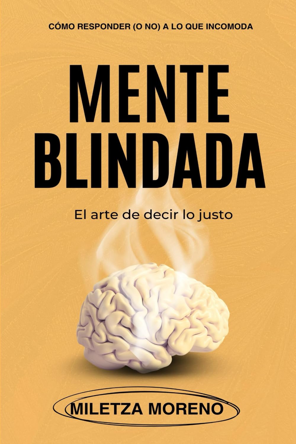 MENTE BLINDADA: Cómo responder (o no) a lo que incomoda El arte de decir lo justo book