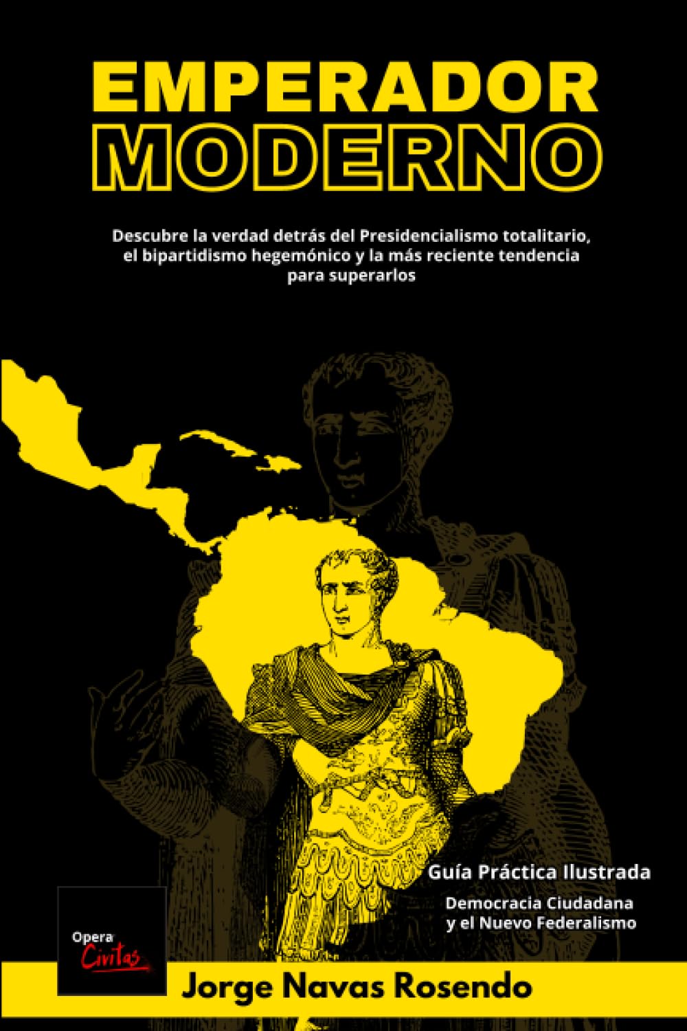 EMPERADOR MODERNO: Descubre la verdad detrás del Presidencialismo totalitario, el bipartidismo hegemónico y la más reciente tendencia para superarlos. ... Democracia Ciudadana y el Nuevo Federalismo book