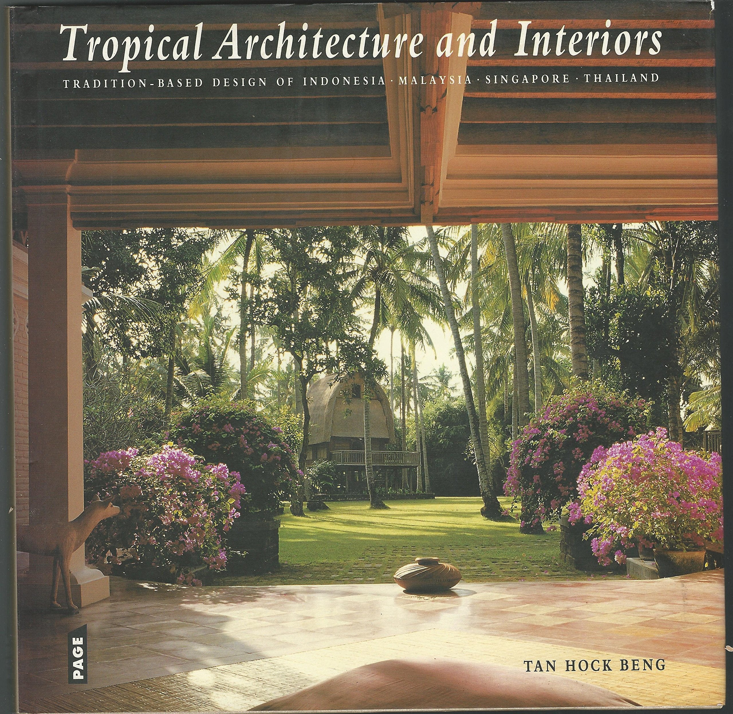 Tropical architecture and interiors: Tradition-based design of Indonesia, Malaysia, Singapore, Thailand Books