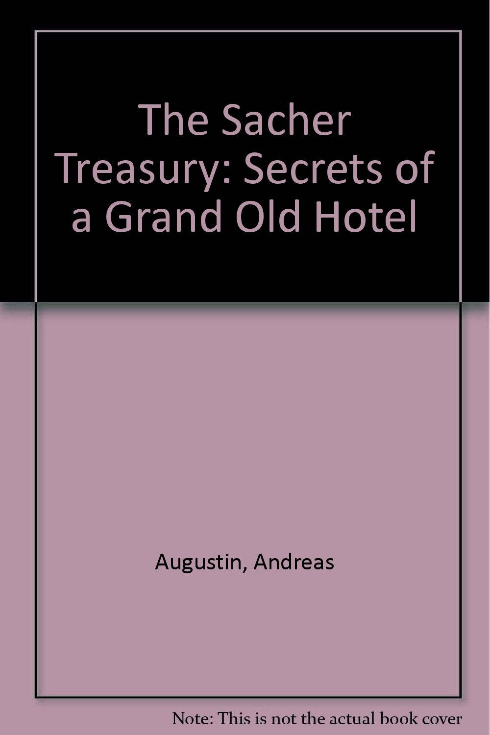 The Sacher Treasury: Secrets of a Grand Old Hotel Books