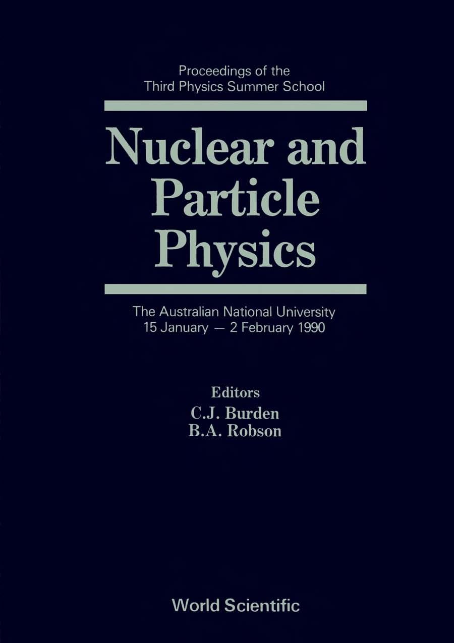 Nuclear and Particle Physics: Proceedings of the Third Physics Summer School (Canberra International Physics Summer Schools, Band 3) Business & Technology