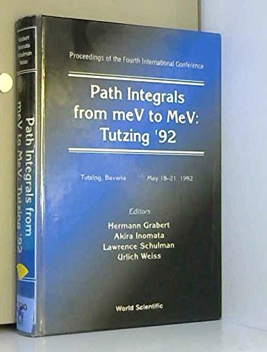 Path Integrals from Mev to Mev: Tutzing '92 - Proceedings of the Fouth International Conference: Tutzing '92 : Tutzing, Bavaria May 18-21, 1992 (Proceedings of the Fourth International Conference) Business & Technology