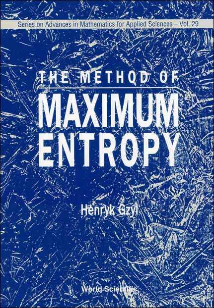Method Of Maximum Entropy, The (SERIES ON ADVANCES IN MATHEMATICS FOR APPLIED SCIENCES, Band 29) Mathematics