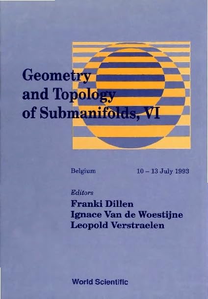 Geometry and Topology of Submanifolds, VI - Pure and Applied Differential Geometry and the Theory of Submanifolds: Belgium 10-13 July 1993 Mathematics