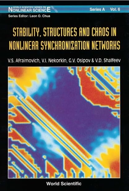Stability, Structures and Chaos in Nonlinear Synchronization Networks (World Scientific Series on Nonlinear Science, Series A, Vol 6, Band 6) Business & Technology