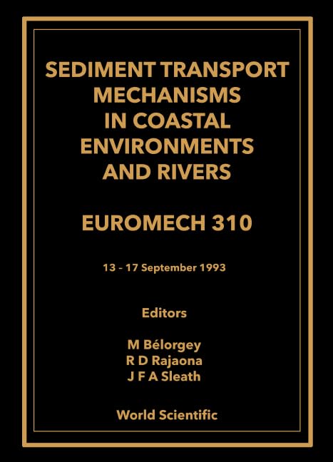 Sediment Transport Mechanisms in Coastal Environments and Rivers - Euromech 310: Euromech 310 13-17 September 1993 Business & Technology