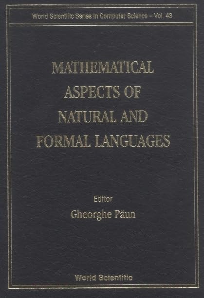Mathematical Aspects of Natural and Formal Languages (Series in Computer Science, Band 43) Computer Science