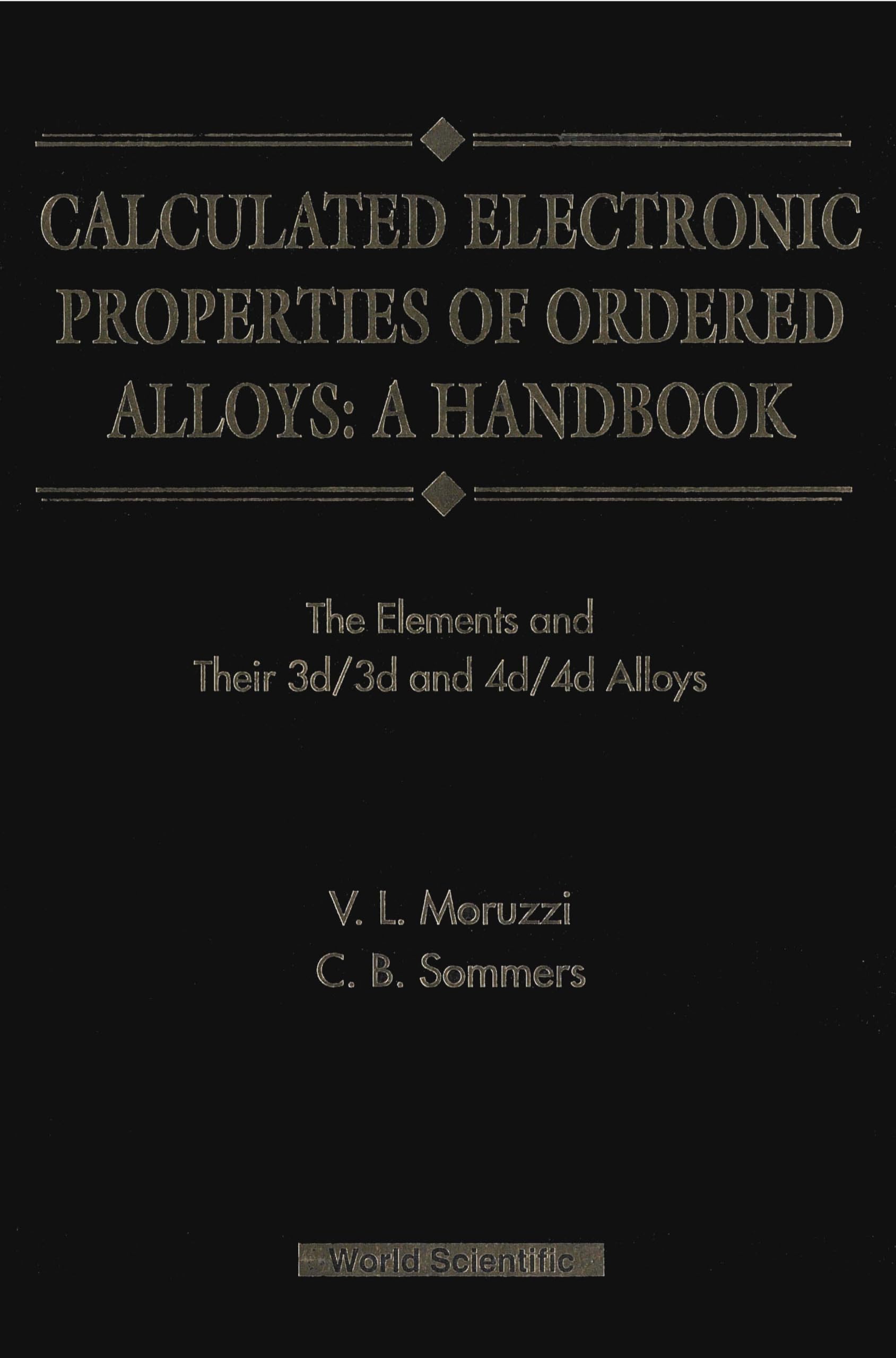 Calculated Electronic Properties Of Ordered Alloys:a Handbook - The Element And Their 3d/3d And 4d/4d Alloys: Elements and 3d/3d and 4d/4d Alloys Natural Sciences