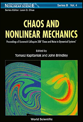 Chaos and Nonlinear Mechanics: Proceedings of Euromech Colloquium 308 "Chaos and Noise in Dynamical Systems" Spala, Poland September 1993 (World Sci, Band 4) Mathematics