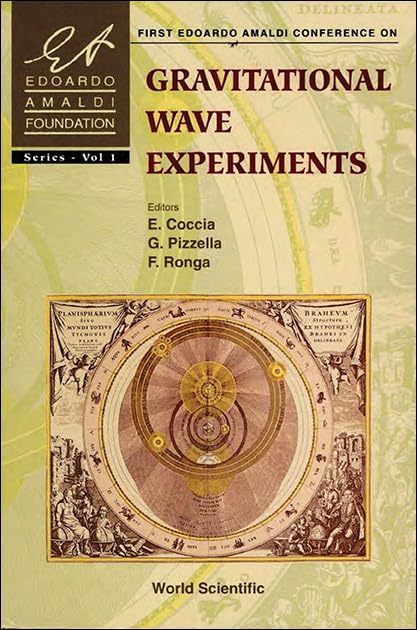 Gravitational Wave Experiments - Proceedings of the First Edoardo Amaldi Conference: Villa Tuscolana, Frascati, Rome 14-17 June 1994 (Edoardo Amaldi Foundation Series, 1, Band 1) Natural Sciences