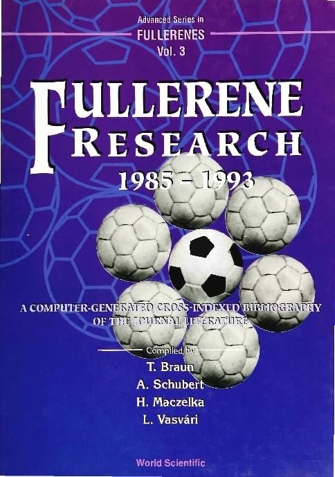 Fullerene Research 1985: 1993: A Computer-Generated Cross-Indexed Bibliography of the Journal Literature (Advanced Series in Fullerenes, Band 3) Reference Books