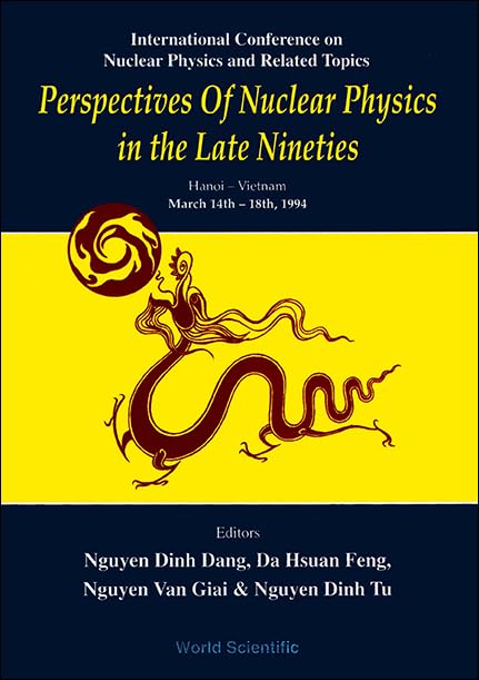 Perspectives of Nuclear Physics in the Late Nineties - Proceedings of the International Conference on Nuclear Physics and Related Topics: Perspectives ... Late Nineties : Hanoi-Vietnam March 14Th-18th Business & Technology