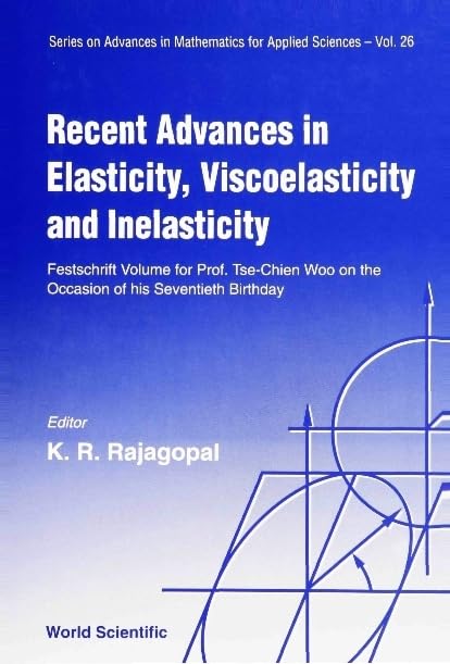 Recent Advances In Elasticity, Viscoelasticity And Inelasticity - Festschrift Volume For Prof Tse-chien Woo On The Occasion Of His Seventieth ... for Applied Sciences, V. 26, Band 26) Business & Technology