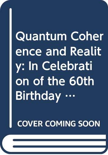 Quantum Coherence and Reality: In Celebration of the 60th Birthday of Yakir Aharonov : International Conference on Fundamental Aspects of Quantum th Natural Sciences