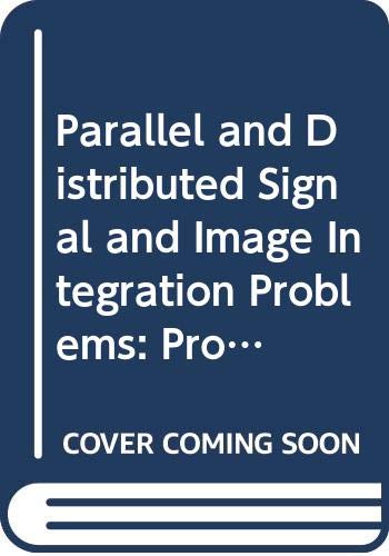 Parallel and Distributed Signal and Image Integration Problems: Proceedings of the Indo-Us Workshop Pune, India 16-18 December 1993 (SERIES ON ADVANCES IN MATHEMATICS FOR APPLIED SCIENCES, Band 31) Computer Science