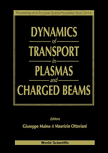 Dynamics of Transport in Plasmas and Charged Beams: Proceedings of an European Science Foundation Study Centre : Villa Gualino,Torino, Italy June-September 1994 Business & Technology