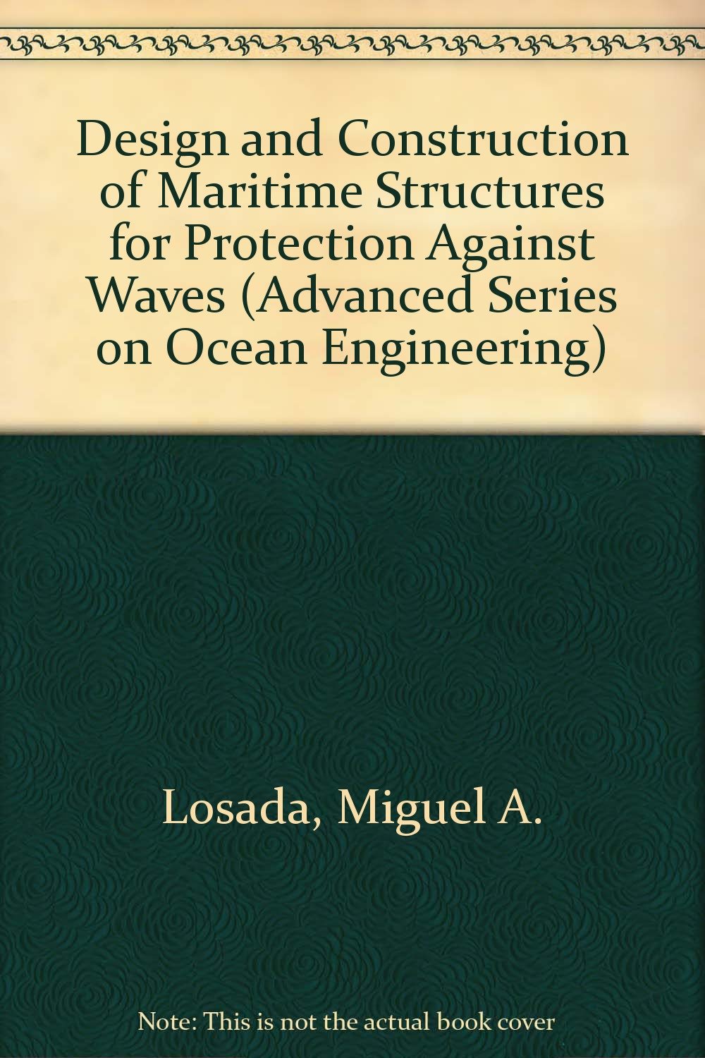 Design and Construction of Maritime Structures for Protection Against Waves (Advanced Series on Ocean Engineering) Business & Technology