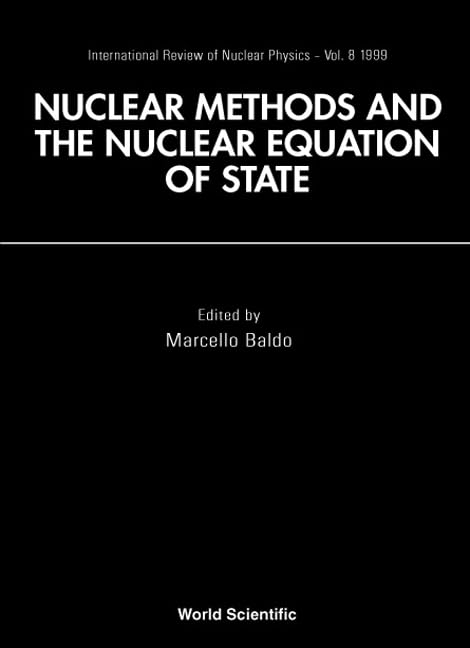 Nuclear Methods and Nuclear Equation of State (International Review of Nuclear Physics, Band 8) Natural Sciences
