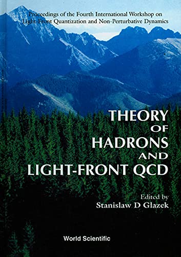 Theory of Hadrons and Light-Front Qcd: Proceedings of the Fourth International Workshop on Light-Front Quantization and Non-Perturbative Dynamics He Natural Sciences