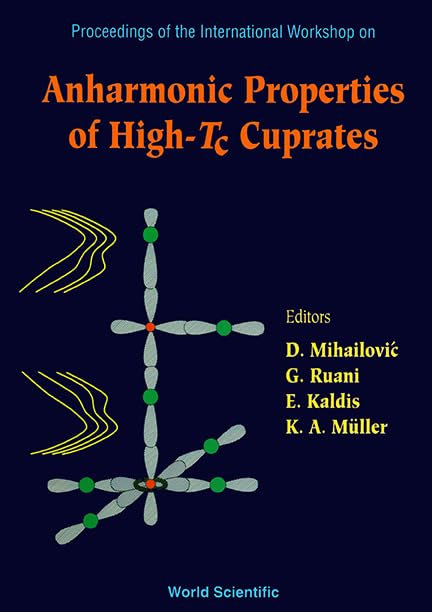 Anharmonic Properties of High-Tc Cuprates - Proceedings of the International Workshop Business & Technology