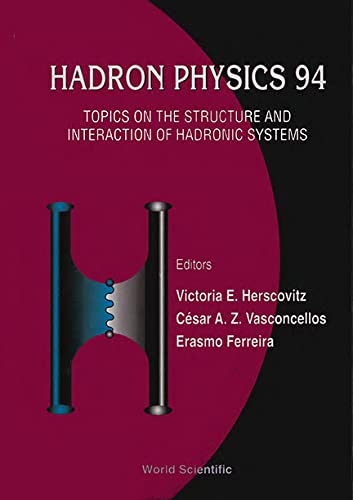 Hadron Physics 94: Topics on the Structure and Interaction of Hadronic Systems: Topics on the Structure and Interaction of Hadronic Systems : Rio Grande Do Sul, Brazil 10-14 April 1994 Business & Technology