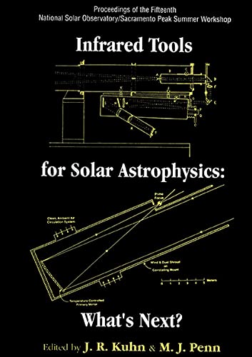 Infrared Tools for Solar Antrophysics: What's Next? - Proceedings of the Fifteenth National Solar Observatory/Sacramento Peak Summer Workshop Natural Sciences