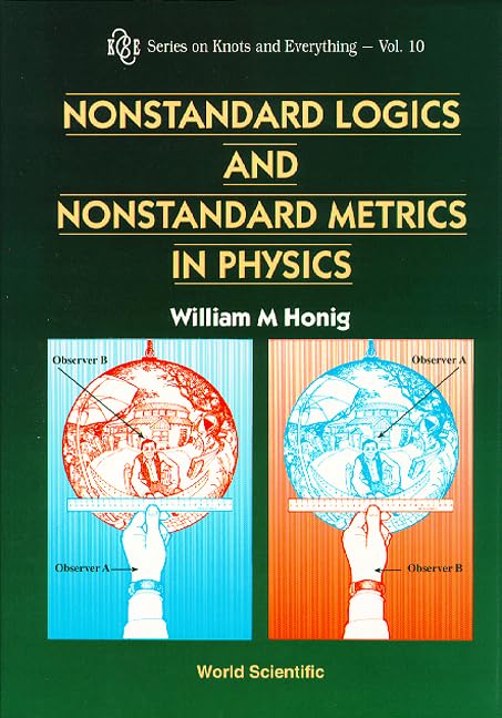 Nonstandard Logics And Nonstandard Metrics In Physics (Series on Knots and Everything, Band 10) Business & Technology