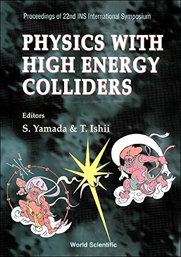 Physics With High Energy Colliders: Proceedings of 22nd Ins International Symposium Tokyo March 8-10, 1994 Natural Sciences