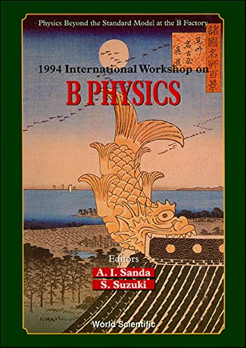 1994 International Workshop on B Physics: Physics Beyond the Standard Model at the B Factory : Nagoya, Japan 26-28 October 1994 Natural Sciences