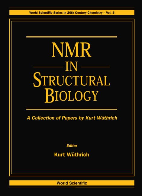 NMR in Structural Biology: A Collection of Papers by Kurt Wuthrich (World Scientific Series in 20th Century Chemistry, 5, Band 5) Natural Sciences