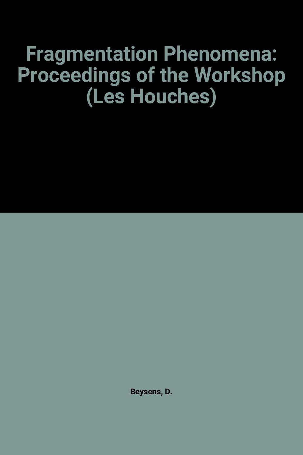 Fragmentation Phenomena - Proceedings of the Workshop: Les Houches 12-17 April 1993 Business & Technology