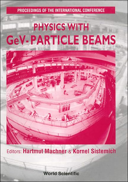 Physics with Gev-Particle Beams - Proceedings of the International Conference: Proceedings of the International Conference Forschungszentrum Julich 22-25 August 1994 Business & Technology