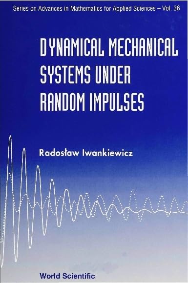 Dynamical Mechanical Systems Under Random Impulses (SERIES ON ADVANCES IN MATHEMATICS FOR APPLIED SCIENCES, Band 36) Mathematics