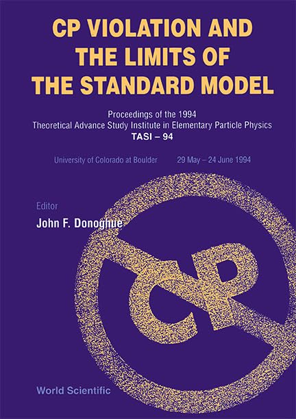 Cp Violation and the Limits of the Standard Model - Proceedings of the 1994 Theoretical Advanced Study Institute in Elementary Particle Physics (Tasi- Business & Technology