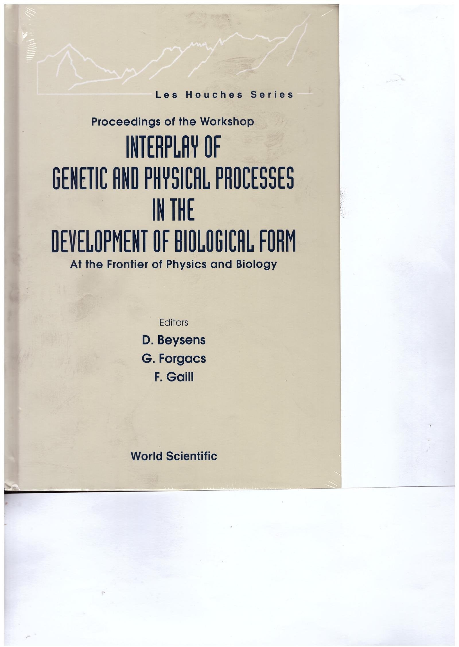 Interplay of Genetic and Physical Processes in the Development of Biological Form - At the Frontier of Physics and Biology: At the Frontier of Physics ... of the Workshop (Les Houches Series, Band 0) Business & Technology