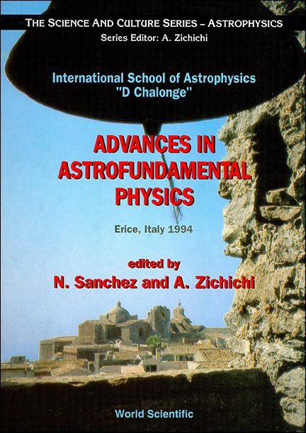 Advances in Astrofundamental Physics: International School of Astrophysics "d. Chalonge": Erice, Italy 1994 (Science and Culture Series - Astrophysics, Band 0) Natural Sciences