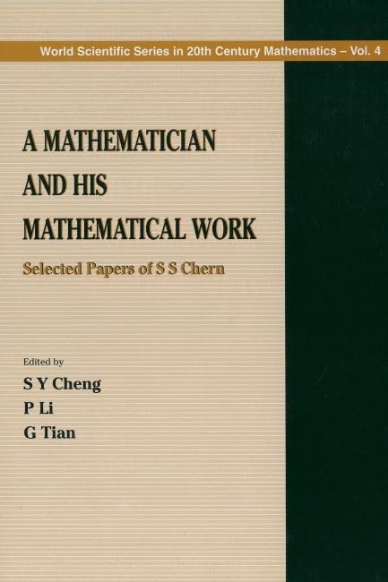 Mathematician And His Mathematical Work, A: Selected Papers Of S S Chern: Selected Papers of S.S.Chern (World Scientific Series in 20th Century Mathematics, 4, Band 4) Mathematics