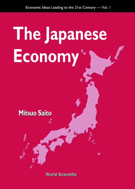 Japanese Economy, The (Economic Ideas Leading to the 21st Century, Band 1) Business, Finance & Career