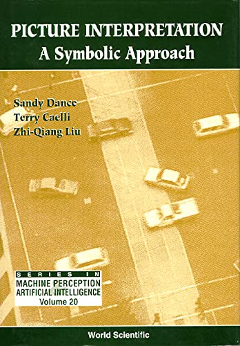 Picture Interpretation: A Symbolic Approach (Series in Machine Perception and Artificial Intelligence, Band 20) Computer Science
