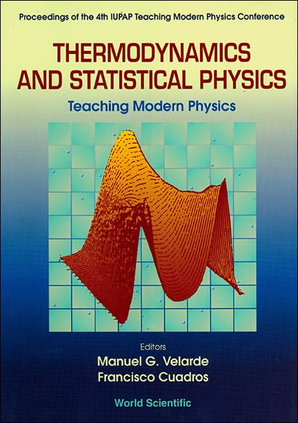 Thermodynamics and Statistical Physics: Teaching Modern Physics - Proceedings of the 4th Iupap Teaching Modern Physics Conference: Teaching Modern ... Conference Held in Badajoz (Spain) July, 1992 Business & Technology
