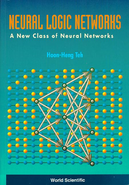 Neural Logic Networks: A New Class Of Neural Networks Computer Science