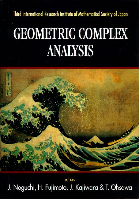 Geometric Complex Analysis - Proceedings of the Third International Research Institute of Mathematical Society of Japan: Hayama, Japan 19-29 March 1995 Mathematics