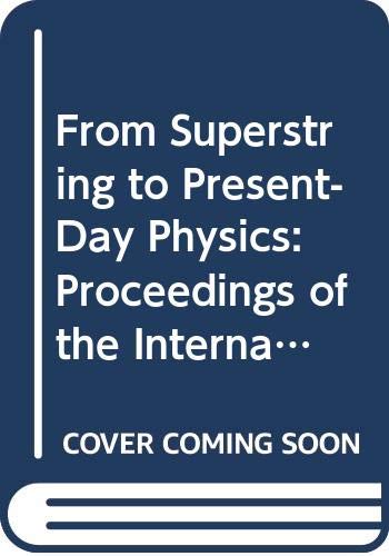 From Superstring to Present-Day Physics: Proceedings of the International School of Subnuclear Physics (SUBNUCLEAR SERIES, Band 32) Natural Sciences