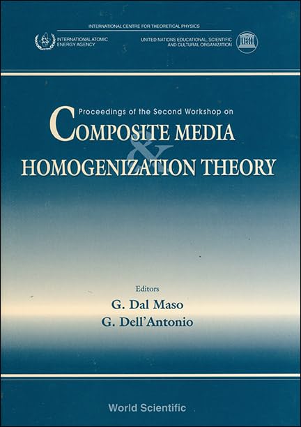 Composite Media and Homogenization Theory: Proceedings of the Second Workshop: International Centre for Theoretical Physics, Trieste, Italy, September 20-October 1, 1993 Business & Technology