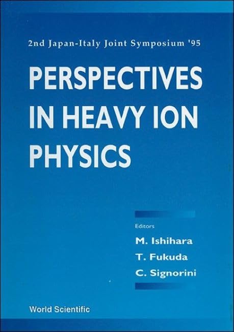 Perspectives in Heavy-Ion Physics - Proceedings of the 2nd Japan-Italy Joint Symposium '95: 2nd Japan-Italy Joint Symposium '95 : Riken, Japan May 22-26, 1995 Business & Technology