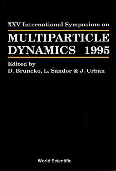 Multiparticle Dynamics - Proceedings of the XXV International Symposium: Proceedings of Xxv International Symposium (Stara Lesna, Slovakia, 12-16 September 1995) Business & Technology